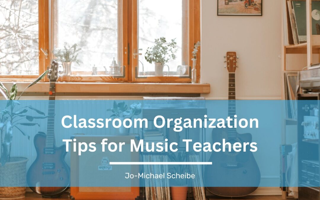 Classroom Organization Tips for Music Teachers
