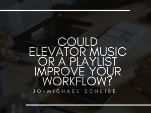 Could Elevator Music Improve Your Workflow | Jo-Michael Scheibe