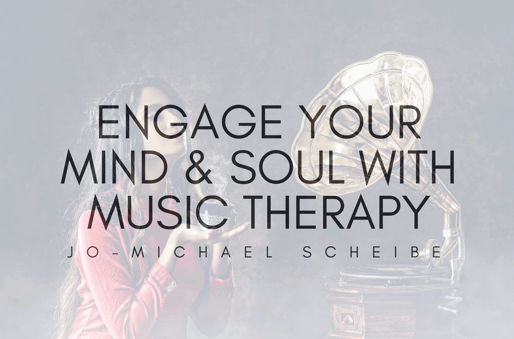 Engage Your Mind & Soul With Music Therapy | Jo-Michael Scheibe