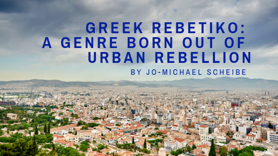 Greek Rebetiko: A Genre Born out of Urban Rebellion