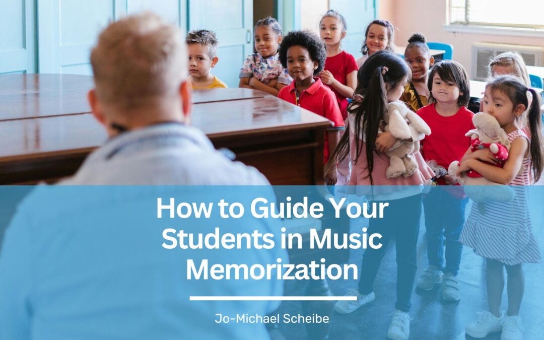 How to Guide Your Students in Music Memorization