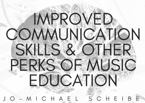 Improved Communication Skills & Other Perks of Music Education| Jo-Michael Scheibe