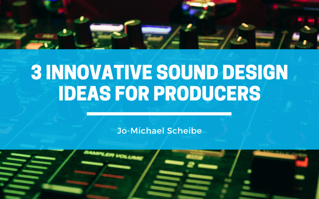 3 Innovative Sound Design Ideas for Producers
