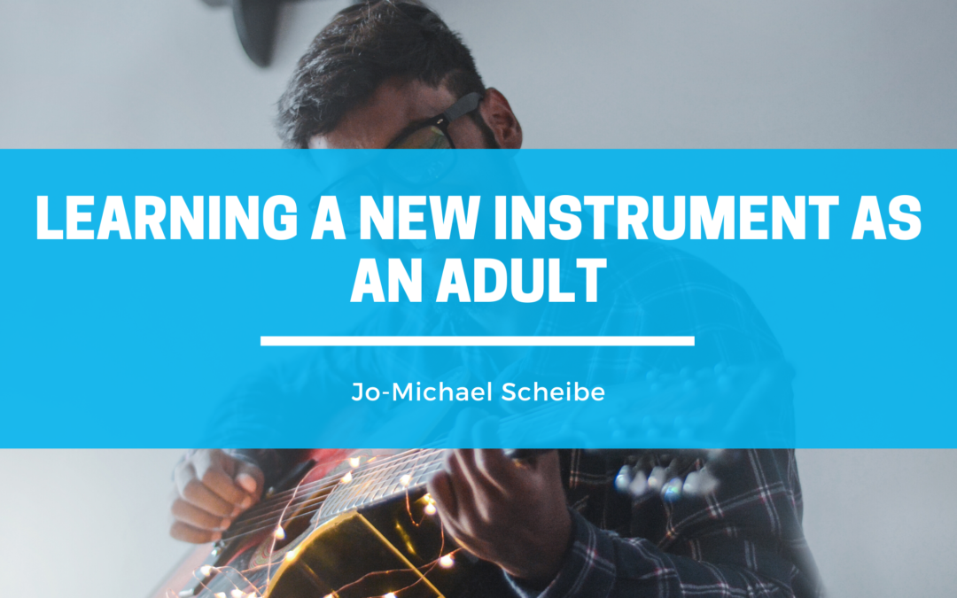 Jo-Michael Scheibe - Learning A New Instrument As An adult
