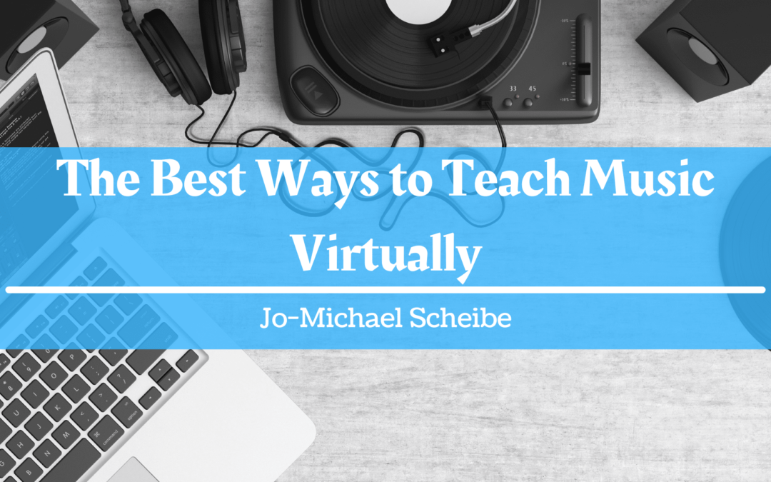 The Best Ways to Teach Music Virtually - Jo-Micheal Scheibe