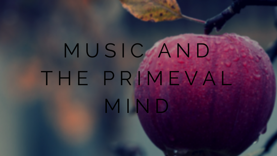 Music and the Primeval Mind